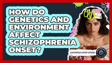 How Do Genetics And Environment Affect Schizophrenia Onset? - Schizophrenia Support Network