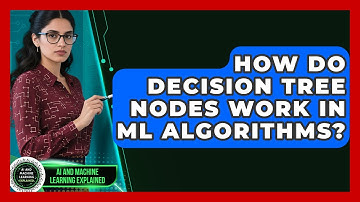 How Do Decision Tree Nodes Work In ML Algorithms? - AI and Machine Learning Explained