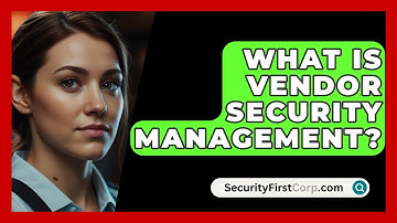 What Is Vendor Security Management? - SecurityFirstCorp.com