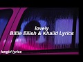 lovely || Billie Eilish & Khalid Lyrics