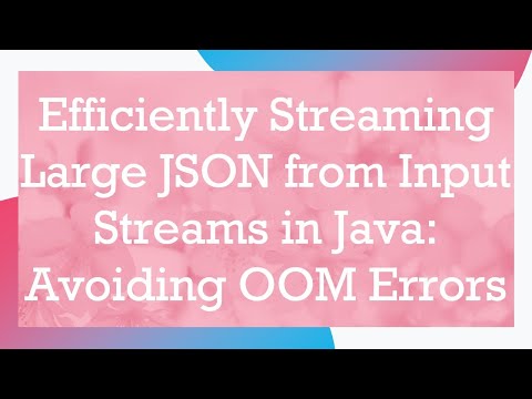 Efficiently Streaming Large JSON from Input Streams in Java: Avoiding OOM Errors