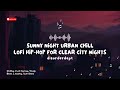 Sunny night urban chill lofi hiphop for clear city nights  lofi hiphop  chillhop  study beats