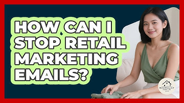 How Can I Stop Retail Marketing Emails?