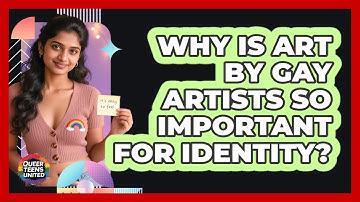 Why Is Art By Gay Artists So Important For Identity? - Queer Teens United