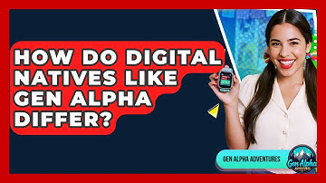 How Do Digital Natives Like Gen Alpha Differ? - Gen Alpha Adventures