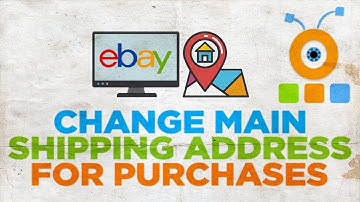 How to Change Your Main Shipping Address For Purchases on Ebay