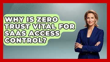 Why Is Zero Trust Vital For SaaS Access Control? - The SaaS Pros Breakdown