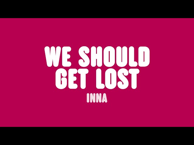 INNA - We Should Get Lost (Lyrics) class=