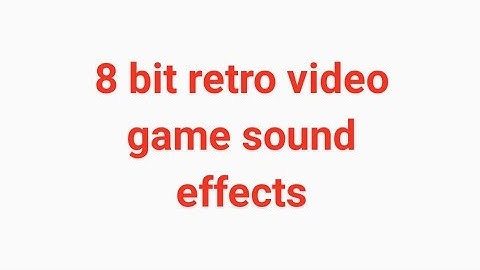 8 bit retro video game sound effects