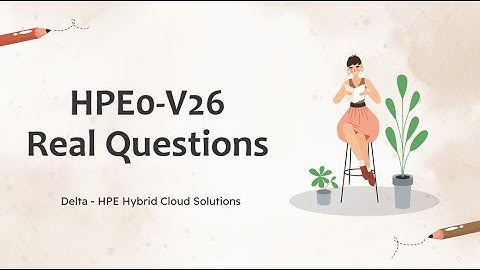 HPE0-V26 Delta - HPE Hybrid Cloud Solutions Real Questions