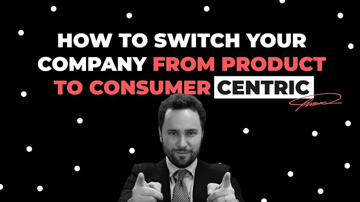 How to switch your company from product centric to consumer centric