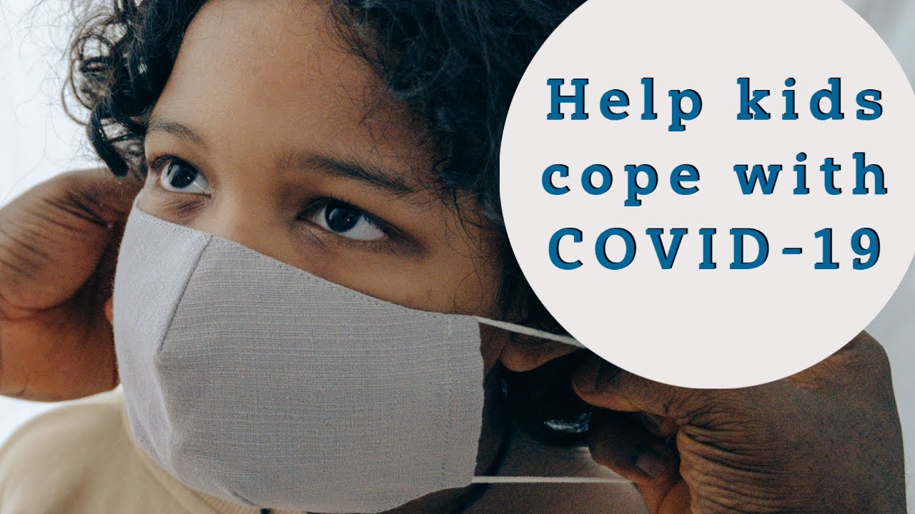 How to help kids cope with COVID-19 and the new normal - YouTube