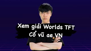 Xem giải World TFT cổ vũ Việt Nam vô địch nào!