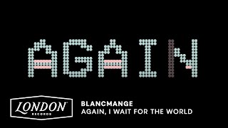 Blancmange - Again, I Wait For The World (Lyric Video)