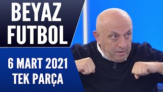 Beyaz Futbol 6 Mart 2021 Tek Parça
