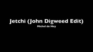 Michel de Hey- Jetchi (John Digweed Edit)