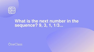 What is the next number in the sequence? 9, 3, 1, 1/3...