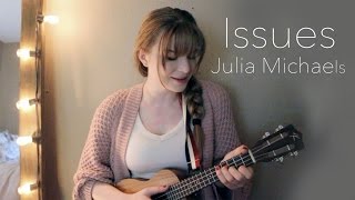 Issues - Ukulele Cover - Julia Michaels