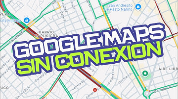 Cómo Usar Google Maps SIN Conexión: Descarga Mapas y Navega sin Internet | YeiGuerramTECH