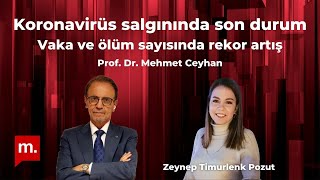 Vaka ve ölüm sayısında rekor artış - Konuk: Prof. Dr. Mehmet Ceyhan