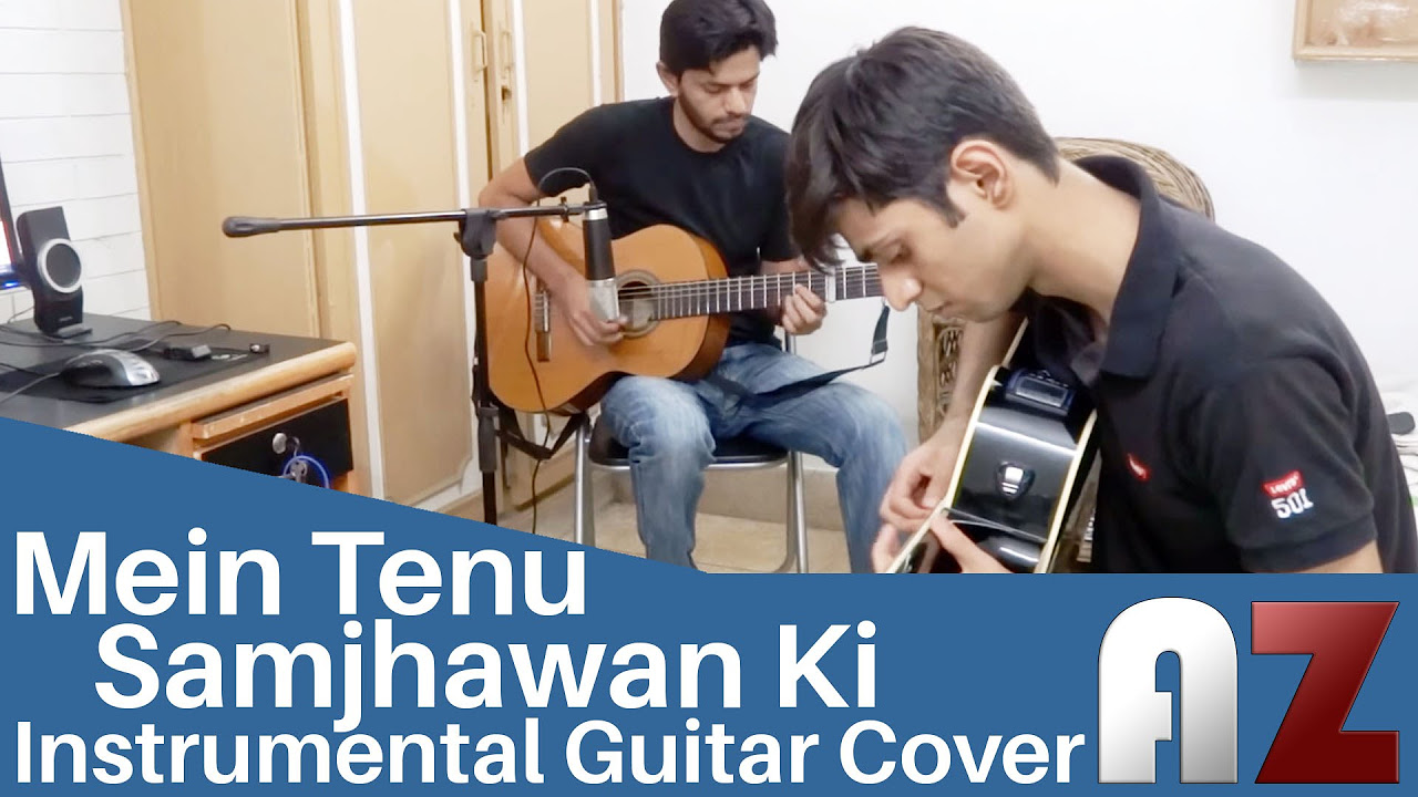 Mein Tenu Samjhawan ki   AZ Instrumental Cover