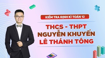 Kiểm tra định kì Toán 12 THCS - THPT Nguyễn Khuyến TH - THCS - THPT Lê Thánh Tông