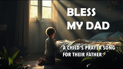 Bless My Dad | A Child's Prayer Song for Their Father