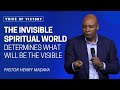 The Invisible Spiritual World Determines what Will be the Visible - Pastor Henry Madava