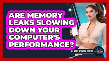 Are Memory Leaks Slowing Down Your Computer