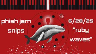 Phish Just the Jams jam snips - 6/28/25 Ruby Waves
