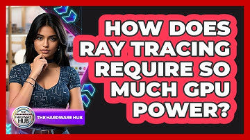 How Does Ray Tracing Require So Much GPU Power? - The Hardware Hub