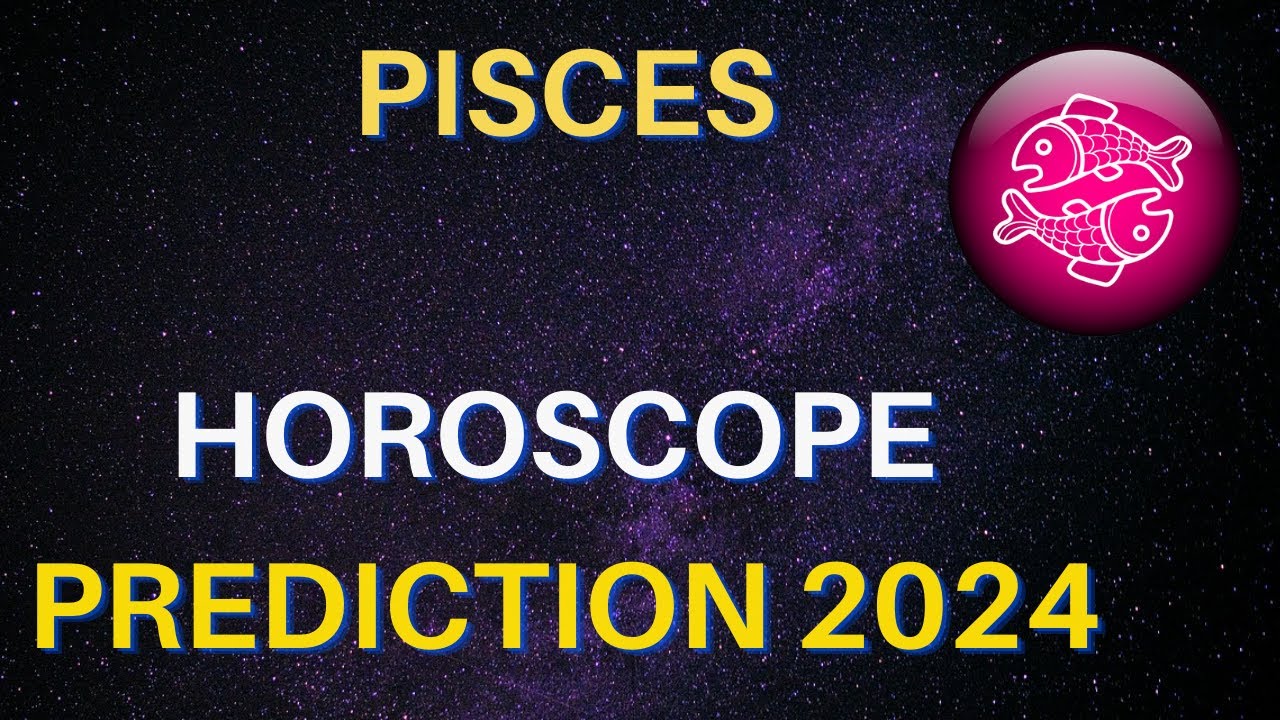 Pisces Horoscope 2024 Pisces Yearly Horoscope 2024 Predictions