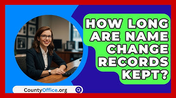 How Long Are Name Change Records Kept? - CountyOffice.org