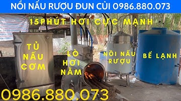 NỒI NẤU RƯỢU, LÒ NẰM, TỦ NẤU CƠM 50KG ĐUN CỦI, 2024 LONG BÌNH- BIÊN HOÀ, Liên Hệ : 0986880073