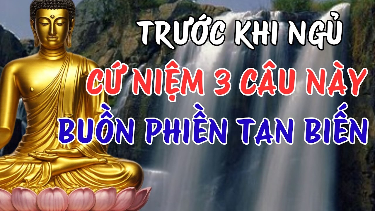 Lời Phật Dạy: Trước Khi Ngủ Niệm 3 Câu Này Gia Đạo Yên Ổn, Buồn Phiền Tan Biến