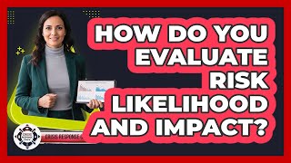 How Do You Evaluate Risk Likelihood And Impact?