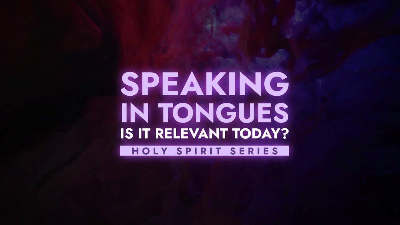 Speaking in Tongues | Is it Relevant Today?
