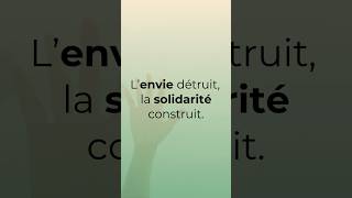 L'envie détruit, la solidarité construit.