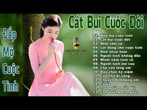 CÁT BỤI CUỘC ĐỜI, Tuyển chọn Bolero với những ca khúc để đời... CÁT BỤI CUỘC ĐỜI, Tuyển chọn Bolero với những ca khúc để đời...