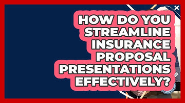 How Do You Streamline Insurance Proposal Presentations Effectively? - Insurance Agent Success Guide