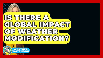 Is There A Global Impact Of Weather Modification? - Weather Watchdog