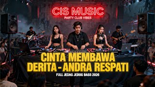 DJ CINTA MEMBAWA DERITA - ANDRA RESPATI REMIX VIRAL TIKTOK 2026 | DJ JEDAG JEDUG FULL BASS - DJ CIS