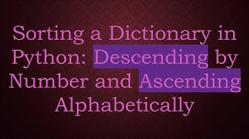 Sorting a Dictionary in Python: Descending by Number and Ascending Alphabetically