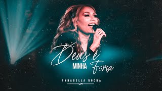 Video thumbnail of "ANABELLA ROCHA - DEUS É MINHA FORÇA"