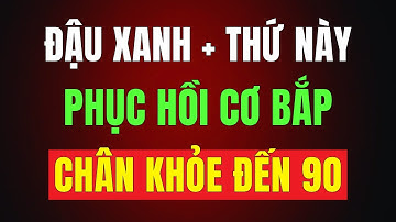 Cứ Ăn Đậu Xanh Với Thứ Này Cực Bổ, Chân Khỏe Đến 90, Cơ Bắp Phục Hồi | Sức Khỏe Người Cao Tuổi