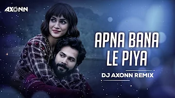 Apna Bana Le - DJ Axonn Festival Mashup | Bhediya | Varun Dhawan, Kriti Sanon|Arijit Singh