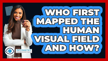 Who First Mapped The Human Visual Field And How? - Optometry Knowledge Base