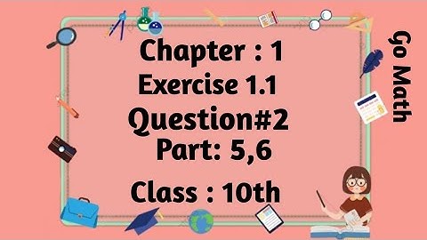 Maths 10 class .Chapter 1, exercise 1.1 question 2 part 5,6