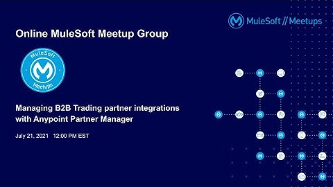 Virtual Muleys 54 - Managing B2B Trading partner integrations with Anypoint Partner Manager