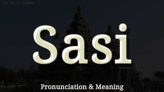 Sasi - Pronunciation and Meaning